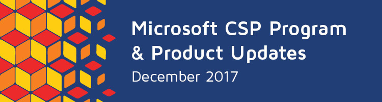 Microsoft CSP program and product updates for Dec 2017