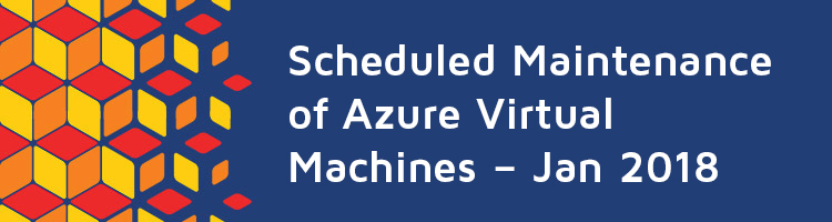 Scheduled Maintenance of Azure Virtual Machines – Jan 2018