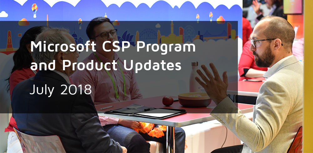 Microsoft CSP Program and Product Updates July 2018